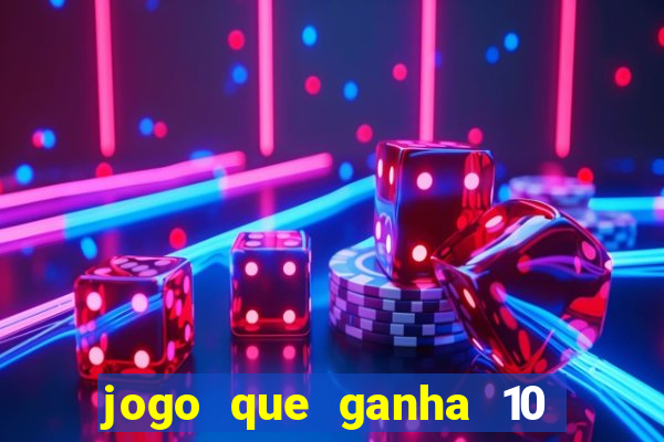 jogo que ganha 10 reais no cadastro